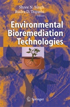D Tripathi, D Tripathi, N Singh, S N Singh, S. N. Singh, S.N. Singh... - Environmental Bioremediation Technologies