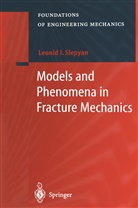 Leonid I Slepyan, Leonid I. Slepyan - Models and Phenomena in Fracture Mechanics