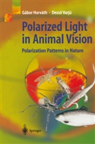Gábo Horváth, Gábor Horváth, Dezsö Varju, Dezso Varjú - Polarized Light in Animal Vision