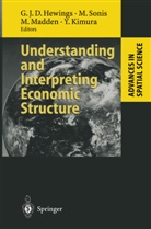 Geoffrey Hewings, Geoffrey J. D. Hewings, Geoffrey J.D. Hewings, Yoshio Kimura, Moss Madden, Moss Madden et al... - Understanding and Interpreting Economic Structure
