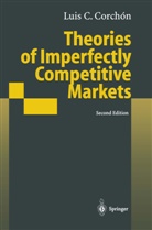 Luis C Corchon, Luis C. Corchon, Luis C. Corchón - Theories of Imperfectly Competitive Markets