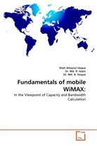 Shah Ahsanu Haque, Shah Ahsanul Haque, A. Hoque, R. Islam, Dr Md A Hoque, D Md R Islam... - Fundamentals of mobile WiMAX: