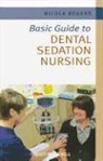 N. Rogers, Nicola Rogers - Basic Guide to Dental Sedation Nursing