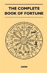 Anon - The Complete Book of Fortune - A Comprehensive Survey of the Occult Sciences and Other Methods of Divination that have been Employed by Man Throughout the Centuries in His Ceaseless Efforts to Reveal the Secrets of the Past, the Present and the Future