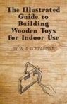 W. A. G. Bradman - The Illustrated Guide to Building Wooden Toys for Indoor Use