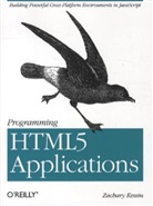 Kessin, Zachary Kessin, Kessin Zachary - Programming HTML5 Applications: Building Powerful Cross platform