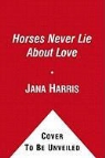 Jana Harris - Horses Never Lie About Love