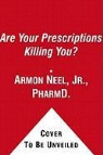 Bill Hogan, Armon Neel, Armon B. Neel, Jr. Pharmd Neel - Are Your Prescriptions Killing You?