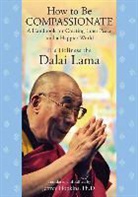 Dalai Lama, His Holiness the Dalai Lama, His Holiness The Dalai Lama, Jeffrey Hopkins, Jeffrey Ph. D. Hopkins - How to Be Compassionate