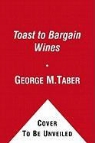 George M. Taber - A Toast to Bargain Wines