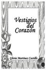 Gloria Mart Castillo, Gloria Martínez Castillo - Vestigios del Corazón