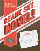 Chris Baty, Baty Chris, Lindsey Grant, Grant Lindsey, Tavia Stewart-Streit, Tavia Baty Stewart-Streit... - Ready, Set, Novel!
