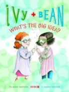 Annie Barrows, Annie Blackall Barrows, Sophie Blackall, Sophie Blackall - Ivy and Bean What's The Big Idea