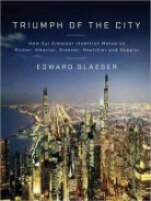 Edward Glaeser - Triumph of the City: How Our Greatest Invention Makes Us Richer, Smarter, Greener, Healthier, and Happier (Audio book)