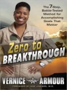 Vernice "Flygirl" Armour - Zero to Breakthrough: The 7-Step, Battle-Tested Method for Accomplishing Goals That Matter (Hörbuch)