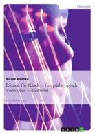 Nicole Wuttke - Rituale für Kinder: Ein pädagogisch wertvolles Hilfsmittel