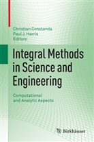 Christia Constanda, Christian Constanda, Paul J Harris, Paul J. Harris, J Harris, J Harris - Integral Methods in Science and Engineering