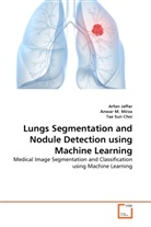Arfa Jaffar, Arfan Jaffar, Anwa M Mirza, Anwar M. Mirza, Anwar M. Mirza, Tae Sun Choi - Lungs Segmentation and Nodule Detection using Machine Learning