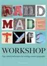 Charlotte Rivers, Charlotte Rivers, Charlottes Rivers - Handmade Type Workshop: Tips, Tools & Techniques for Creating Custom Typography
