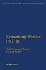 Anthony Saunders, Jeremy Black - Reinventing Warfare 1914-18