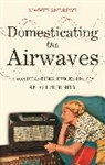 Dr Maggie (Maggie Andrews Andrews, Maggie Andrews - Domesticating the Airwaves