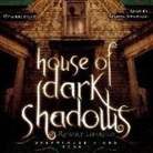 Robert Liparulo, Joshua Swanson - House of Dark Shadows (Hörbuch)