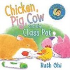 Ruth Ohi, Michael Martchenko - Chicken, Pig, Cow and the Class Pet