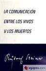 Rudolf Steiner, Rudolf . . . [et al. ] Steiner - La comunicación entre los vivos y los muertos