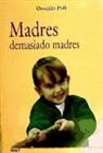 Osvaldo Poli - MADRES DEMASIADO MADRES