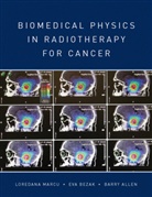 Barry Allen, Barry J. Allen, Eva Bezak, Loredan Marcu, Loredana Marcu, Barr Allen... - Biomedical Physics in Radiotherapy for Cancer