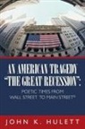 John K. Hulett - An American Tragedy-The Great Recession