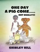 Shirley Hill - One Day a Pig Come ..... Not Really!!!