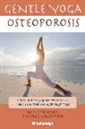 Catarina Astrom, Jo Brielyn, Anna Krusinski, Laurie Sanford, Jodie Winsor, Catarina Astrom... - Gentle Yoga for Osteoporosis