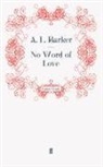A L Barker, A. L. Barker, A.L. Barker, A. L. Barker, L Barker, A L Barker - No Word of Love