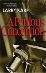 Larry Karp - A Perilous Conception