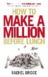 Rachel Bridge, Bridge Rachel - How to Make a Million Before Lunch