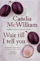 Candia McWilliam, McWilliam Candia - Wait Till I Tell You