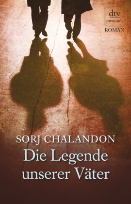 Sorj Chalandon - Die Legende unserer Väter - Roman. Deutsche Erstausgabe