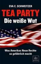 Eva C Schweitzer, Eva C. Schweitzer - Tea Party: Die weiße Wut