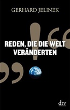 Gerhard Jelinek - Reden, die die Welt veränderten