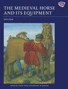 John Clark, Blanche M A Ellis, James Rackham, Brian Spencer, Angela Wardle, John Clark - Medieval Horse and Its Equipment