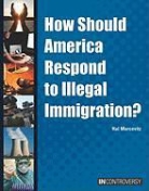 Hal Marcovitz - How Should America Respond to Illegal Immigration?