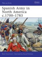 Rene Chartrand, René Chartrand, David Rickman - The Spanish Army in North America 1700-1793