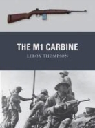 Leroy Thompson, Peter Dennis, Alan Gilliland - The M1 Carbine