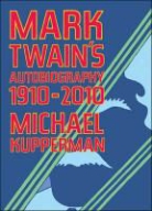 Michael Kupperman, Kupperman Michael, Michael Kupperman - Mark Twain''s Autobiography 1910-2010