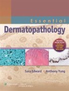 Sara Edward, Sara Merchant Edward, Sara Yung Edward, William Merchant, Anthony Yung - Essential Dermatopathology