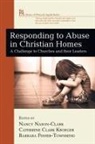 Nancy (EDT)/ Kroeger Nason-Clark, Barbara Fisher-Townsend, Catherine Clark Kroeger, Nancy Nason-Clark - Responding to Abuse in Christian Homes