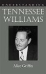 Alice Griffin - Understanding Tennessee Williams