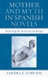 Sandra Schumm, Sandra J Schumm, Sandra J. Schumm - Mother and Myth in Spanish Novels
