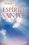 Jorge A. Alvarez Uribe - Por Que Necesito Al Espiritu Santo?